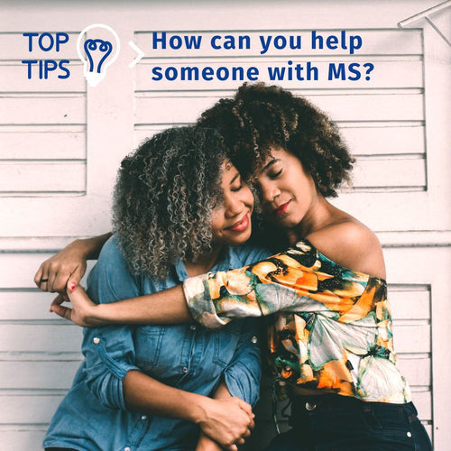 How can you help someone with multiple sclerosis?